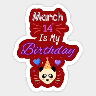 March 14 st is my birthday Sticker